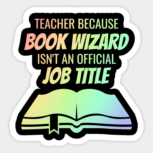 teacher because book wizard isn't a job title Sticker by Lin Watchorn 